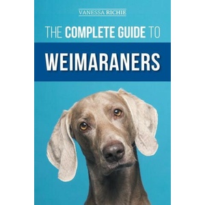 The Complete Guide to Weimaraners | Vanessa Richie (ISBN: 9781954288799)