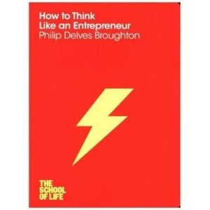 How to Think Like an Entrepreneur | The School of Life (ISBN: 9781447293354)