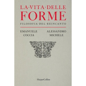 vita delle forme. Filosofia del reincanto | Emanuele Coccia, Alessandro Michele (2024)