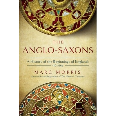 The Anglo-Saxons: A History of the Beginnings of England: 400 - 1066 Morris MarcPaperback