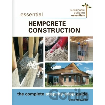 Essential Hempcrete Construction: The Complete Step-By-Step Guide Magwood ChrisPaperback