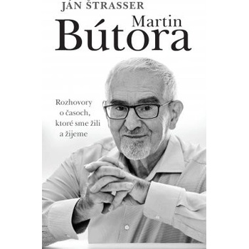 Martin Bútora. Rozhovory o časoch, ktoré sme žili a žijeme