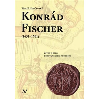 Konrád Fischer (1631–1701): Život a dílo borovanského probošta