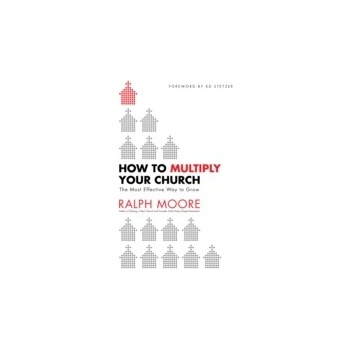 How to Multiply Your Church - Moore Ralph, Stetzer Ed