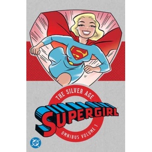 Supergirl: The Silver Age Omnibus Vol. 1 (New Edition) | Jerry Siegel, Otto Binder, Jim Mooney (ISBN: 9781799508052)