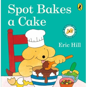 Spot Bakes A Cake | Eric Hill (ISBN: 9780241638842)