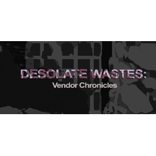 Desolate Wastes: Vendor Chronicles