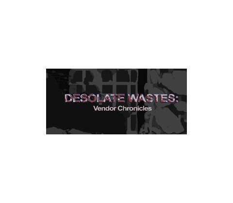 Desolate Wastes: Vendor Chronicles