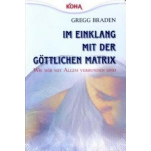 Im Einklang mit der göttlichen Matrix (Broschiert) | Gregg Braden (ISBN: 9783867280211)
