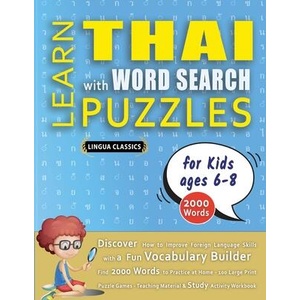 LEARN THAI WITH WORD SEARCH PUZZLES FOR KIDS 6 - 8 - Discover How to Improve Foreign Language Skills with a Fun Vocabulary Builder. Find 2000 Words t | LINGUA CLASSICS (ISBN: 9798349042577)