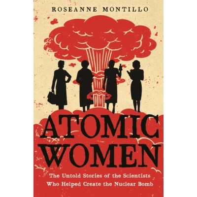 Atomic Women - Roseanne Montillo – Hledejceny.cz