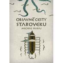 Objavné cesty staroveku - Michal Habaj