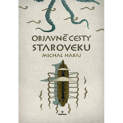 Objavné cesty staroveku - Michal Habaj