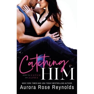 Catching Him Reynolds Aurora Rose