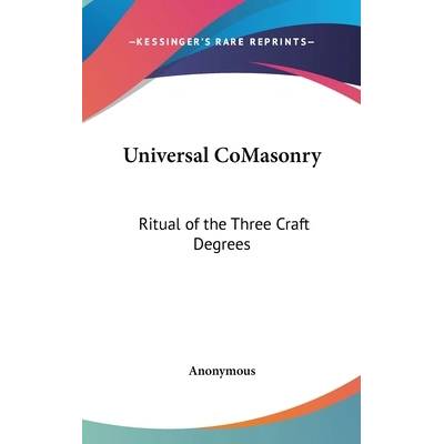 Universal CoMasonry: Ritual of the Three Craft Degrees" - ""