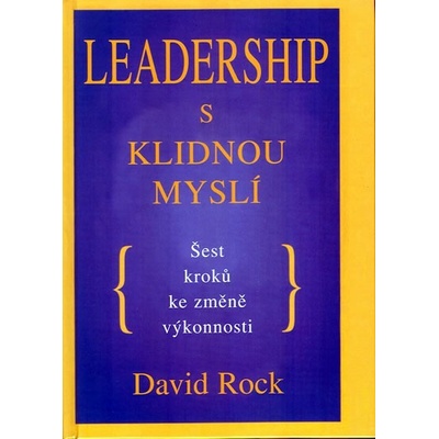 Leadership s klidnou myslí - David Rock