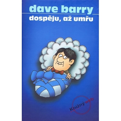 Dospěju, až umřu - Dave Barry