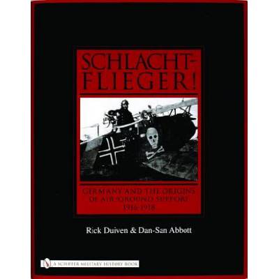 Schlachtflieger! : Germany and the Origins of Air/Ground Support, 1916-1918 | Dan-San Abbott