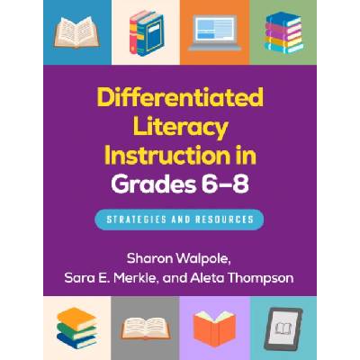 Differentiated Literacy Instruction in Grades 6-8 - Walpole, Sharon (University of Delaware, United States) a Merkle, Sara E. a Thompson, Aleta