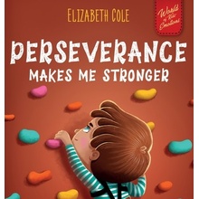 Perseverance Makes Me Stronger: Social Emotional Book for Kids about Self-confidence, Managing Frustration, Self-esteem and Growth Mindset Suitable fo Cole ElizabethPevná vazba