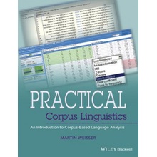 Practical Corpus Linguistics: An Introduction to Corpus-Based Language Analysis Weisser Martin