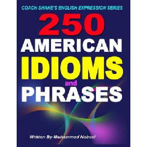 250 American Idioms and Phrases: 451 To 700 English Idiomatic Expressions with practical examples & conversations | Muhammad Nabeel (ISBN: 9781536834659)