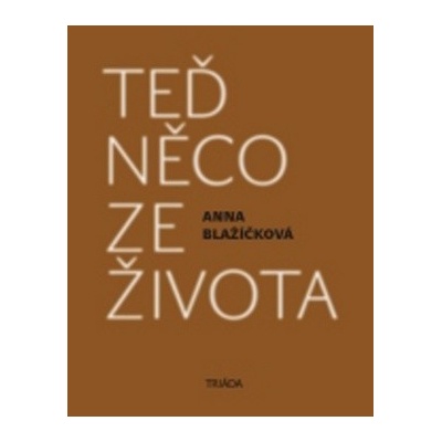 Teď něco ze života - Anna Blažíčková