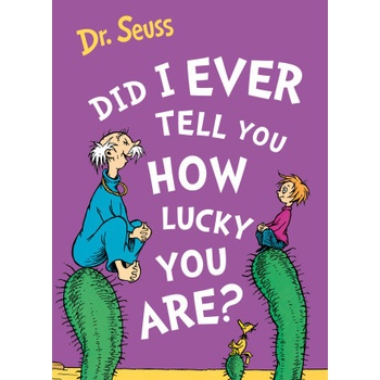 Did I Ever Tell You How Lucky You Are? Seuss Dr.