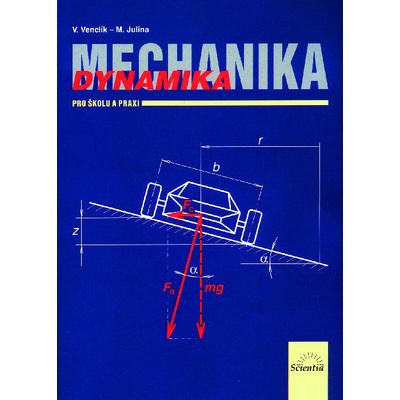 Mechanika Dynamika pro školu a praxi - Vladimír Venclík; Miloslav Julina
