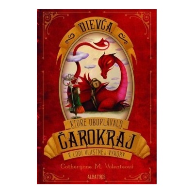 Dievča, ktoré oboplávalo Čarokraj v lodi vlastnej výroby - Catherynne M. Valente