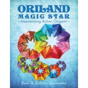 Oriland Magic Star: Mesmerizing Action Origami | Yuri Shumakov, Katrin Shumakov (ISBN: 9781497383999)