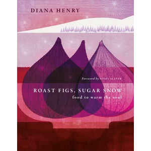Roast Figs Sugar Snow | Diana Henry (ISBN: 9781783255702)