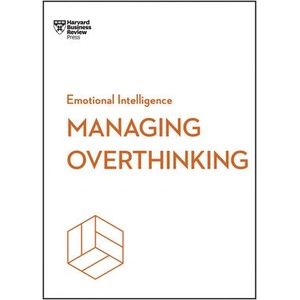 Managing Overthinking (HBR Emotional Intelligence Series) | Alice Boyes, Melody Wilding, Thomas H Davenport, Sian Beilock (ISBN: 9798892790826)