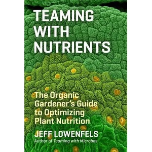 Teaming with Nutrients | Jeff Lowenfels (2013)