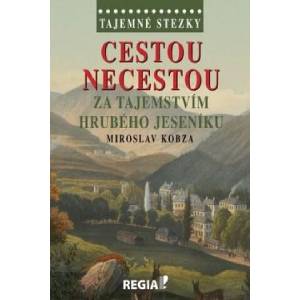 Cestou necestou za tajemstvím Hrubého Jeseníku | Miroslav Kobza (2015)