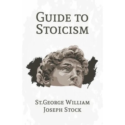 A Guide to Stoicism | St George William Joseph Stock