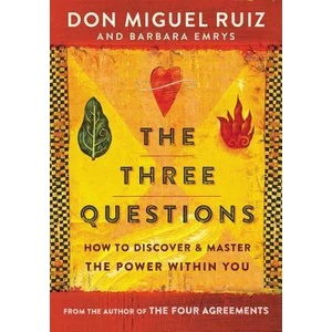 The Three Questions: How to Discover and Master the Power Within You | Don Miguel Ruiz, Barbara Emrys (ISBN: 9780062391087)
