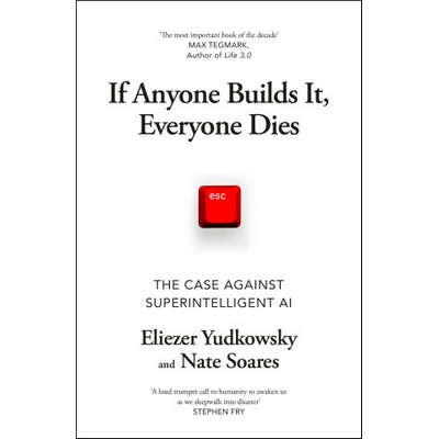 If Anyone Builds It, Everyone Dies - Eliezer Yudkowsky
