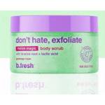 B. FRESH Don't hate, exfoliate Ексфолианти за тяло 200g