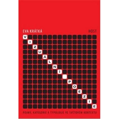 Vizuální poezie Pojmy, kategorie a typologie ve světovém kontextu Eva Krátká