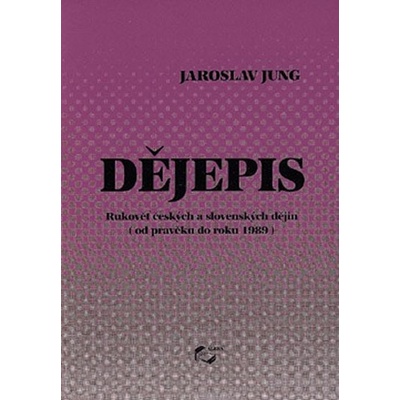 Dějepis - od pravěku do roku 1989 - Jaroslav Jung