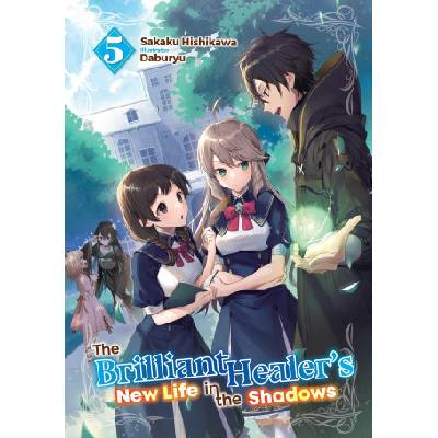The Brilliant Healer's New Life in the Shadows: Volume 5 (Light Novel) | Daburyu, Camilla Lima