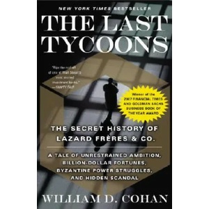 The Last Tycoons: The Secret History of Lazard Freres & Co. | William D. Cohan (ISBN: 9780767919791)