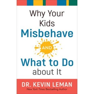 Why Your Kids Misbehave--and What to Do about It | LEMAN DR KEVIN (ISBN: 9780800738358)