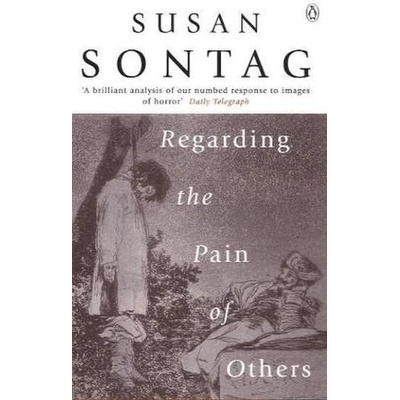 Regarding the Pain of Others - Sontag Susan