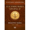 Lucemburská epopej II - Kralevic Karel - Vlastimil Vondruška