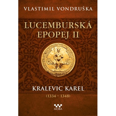 Lucemburská epopej II - Kralevic Karel - Vlastimil Vondruška