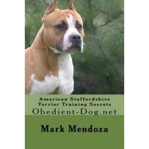 American Staffordshire Terrier Training Secrets: Obedient-Dog. net | Mark Mendoza (ISBN: 9781505204599)