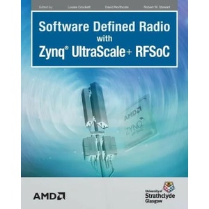 Software Defined Radio with Zynq Ultrascale+ RFSoC | David Northcote, Robert W. Stewart (ISBN: 9780992978792)