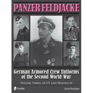 Panzer Feldjacke: German Armored Crew Uniforms of the Second World War, Vol 3: SS-VT and Waffen-SS | Scott Pritchett (ISBN: 9780764343940)